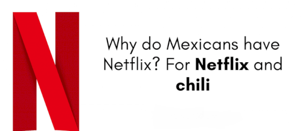   למה למקסיקנים יש נטפליקס? לנטפליקס וצ'ילי
